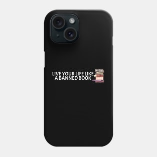 Live Your Life Like A Banned Book Phone Case