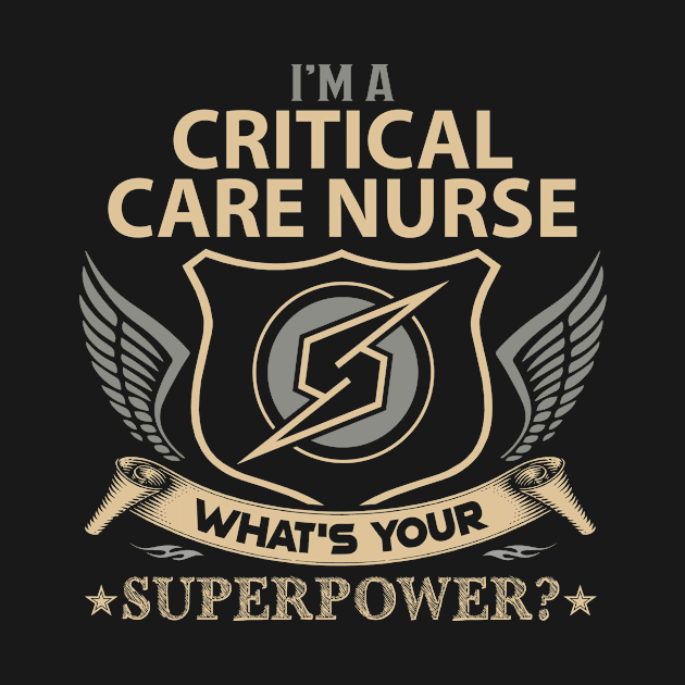 Critical Care Nurse T Shirt - Superpower Gift Item Tee by Cosimiaart