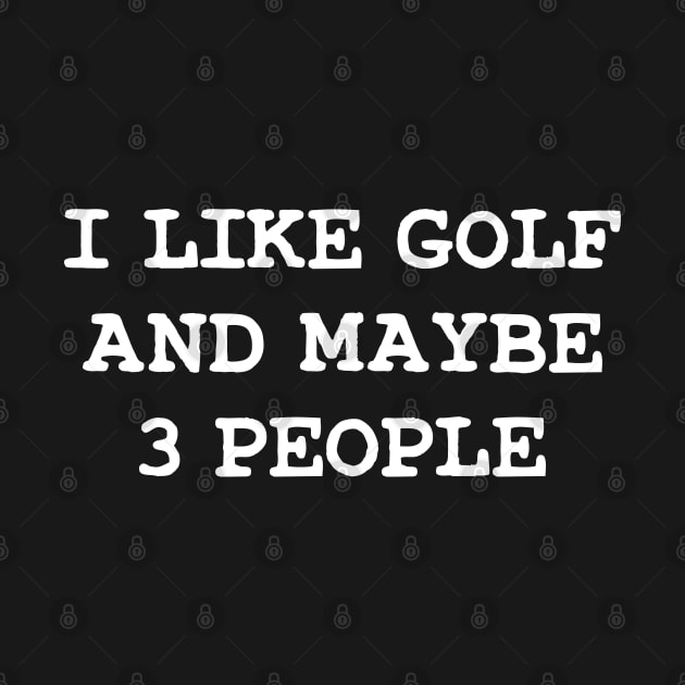 I Like Golf And Maybe  3 People Gifts For Golfers by TeeTypo