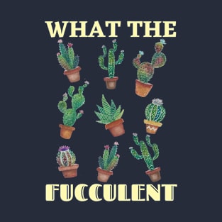 What the Fucculent cute watercolor succulents T-Shirt