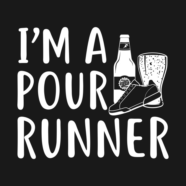 Disover Im A Pour Runner - Pour - T-Shirt