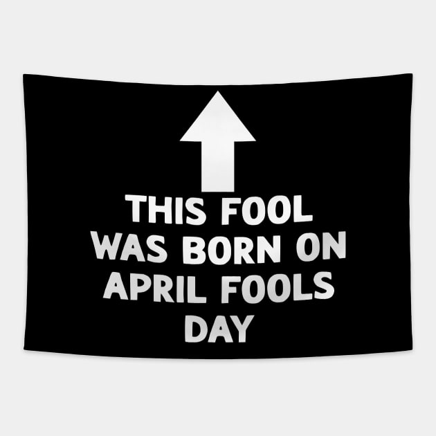 Funny This Fool was Born on April Fools Day Birthday Tapestry by Shopinno Shirts