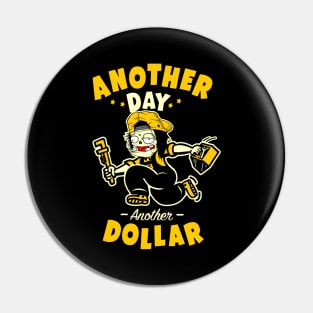 another day, another dollar Pin