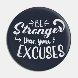 Be Stronger Than Your Excuses Pin