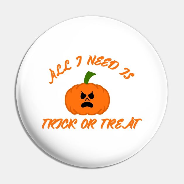 All I need is trick or treat Pin by Proway Design