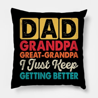 Dad grandpa great-grandpa I just Keep getting better Pillow