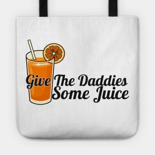 give the daddies some juice Tote