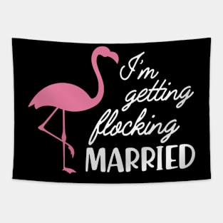 Bride - I'm getting flocking Married ( flamingo theme ) Tapestry