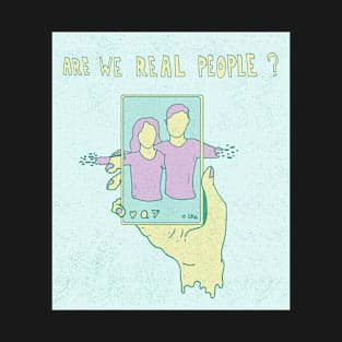 Are we real T-Shirt