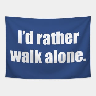 I’d Rather Walk Alone Tapestry