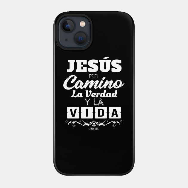 Jesús es el Camino la Verdad y la Vida - Mensajes Biblicos para Cristianos - Spanish Biblical Quotes for Christians - Biblical Verses - Phone Case