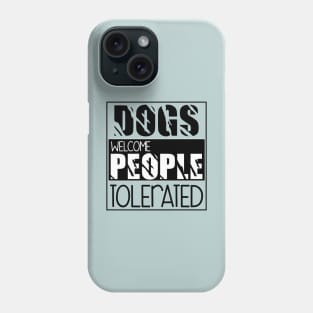 Dogs welcome people tolerated , Dogs welcome people tolerated , Dogs , Dogs lovers , National dog day , Dog Christmas day Phone Case