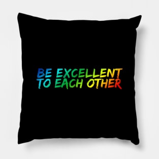 Be Excellent To Each Other Pillow
