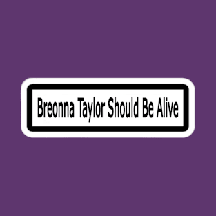 Breonna Taylor Should Be Alive Sticker - Back T-Shirt