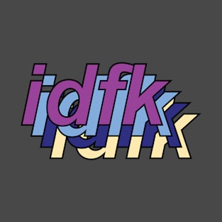 idfk 1-3 T-Shirt