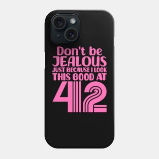 Don't Be Jealous Just Because I look This Good At 42 Phone Case