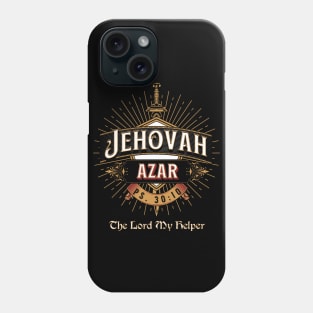 JEHOVAH AZAR. THE LORD MY HELPER. PS 30:10 Phone Case