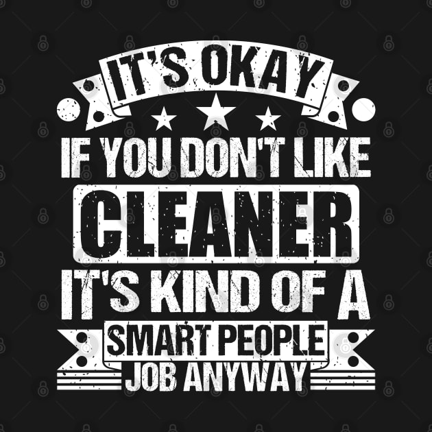 Cleaner lover It's Okay If You Don't Like Cleaner It's Kind Of A Smart People job Anyway by Benzii-shop 