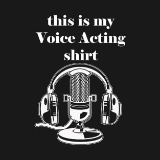 Voice Acting Shirt T-Shirt