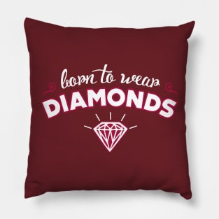 Born to wear Diamonds Pillow