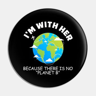 I'm With Her Because There Is No Planet B Pin