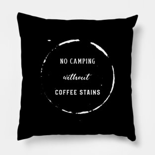 No Camping without Coffee Stains Pillow