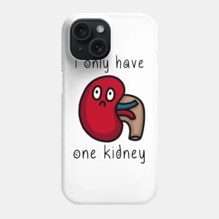 i only have one kidney Phone Case