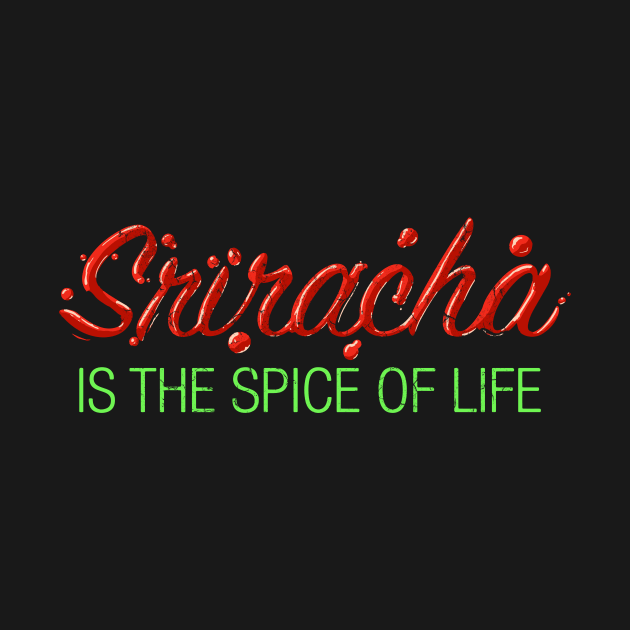 Sriracha is the Hot Spice of Life by diiiana