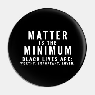 Matter is the Minimum Pin