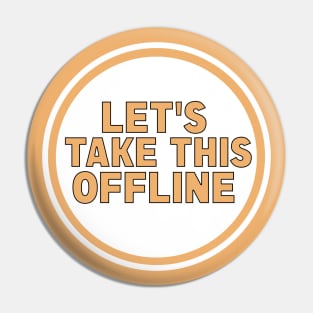 Let’s Take This Offline Pin