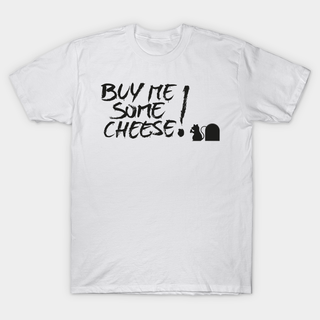 Discover Give me some cheese - Cheese - T-Shirt