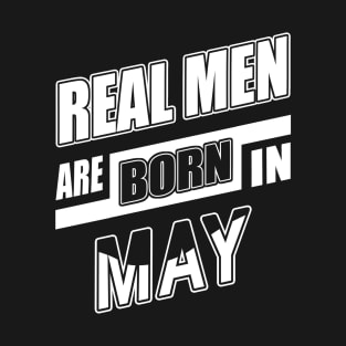 Real Men Are Born In May T-Shirt & Hoodie T-Shirt