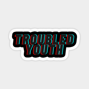 Troubled Youth Magnet