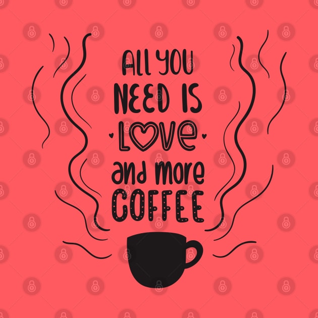 all you need is love and more coffee by TheAwesomeShop