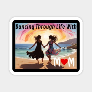 Mothers day, Dancing Through Life With Mom - Soundtrack of Our Love Magnet