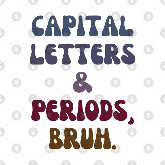 Capital Letters and Periods Bruh by mdr design