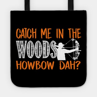 Catch Me In The Woods Howbow Dah? - Hunting Tote