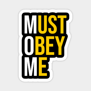 Must obey me Magnet