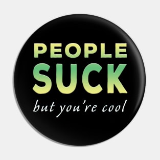 People Suck But You're Cool Lime Tone Pin