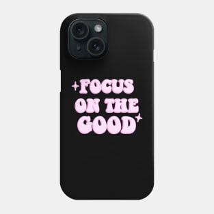 Focus on the good Phone Case