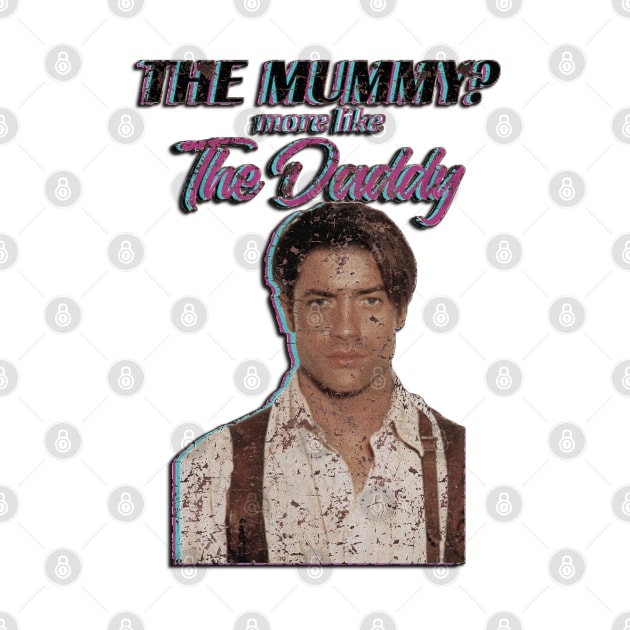 Brendan Fraser The Mummy More Like the Daddy by ClorindaDeRose