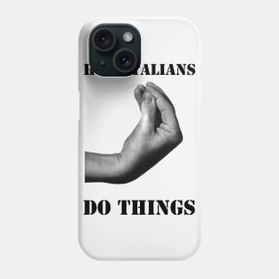 How Italians Do Things Phone Case