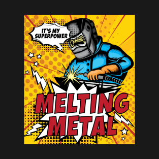 Melting Metal is My Superpower T-Shirt