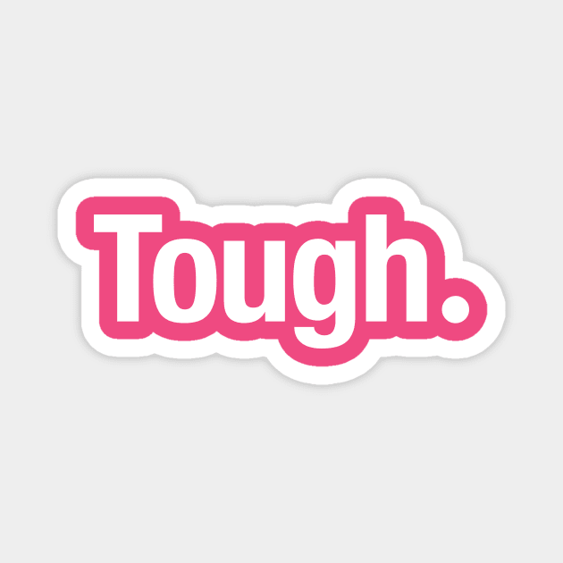 Tough. Magnet by TheAllGoodCompany