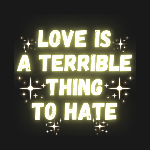 Love Is A Terrible Thing To Hate by Madowidex