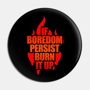 If Boredom Persist, Burn It Up - Burning Man Pin