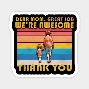 Dear Mom Great Job !  We're Awesome Thank You Magnet