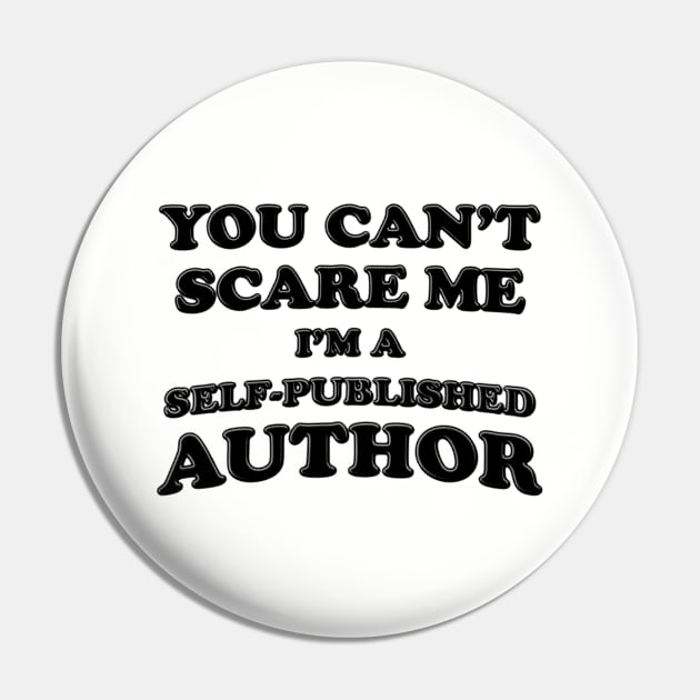 You Can't Scare Me I'm A Self-Published Author Pin by stressedrodent