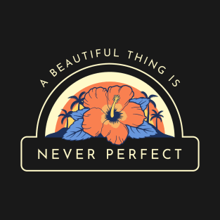 A Beautiful Thing Is Never Perfect Hibiscus Tropical Sunset T-Shirt