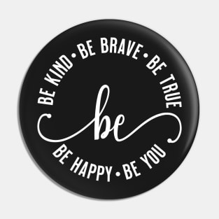 Be Kind Be Brave Be True Be Happy Be You Pin